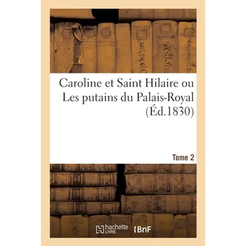 Caroline et Saint Hilaire ou Les putains du Palais-Royal. Tome 2