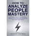 How to Analyze People Mastery: The Ultimate Collection To Think And Analyze People Like Sherlock Holmes Using Rapid Deduction Techniques, Advanced Spe