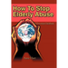 How To Stop Elderly Abuse: A Prevention Guidebook