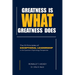 Greatness Is What Greatness Does: The 10 Principles of Exceptional Leadership