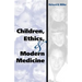 Children, Ethics, and Modern Medicine