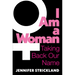 I Am a Woman: Taking Back Our Name