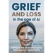Grief and Loss in the Age of AI: Talking to the Dead and Coping With Loss in a Digital World