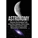 Astronomy: Astronomy For Beginners: Discover The Amazing Truth About New Galaxies, Worm Holes, Black Holes And The Latest Discoveries In Astronomy
