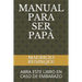 Manual Para Ser Papá: Abra Este Libro En Caso de Embarazo