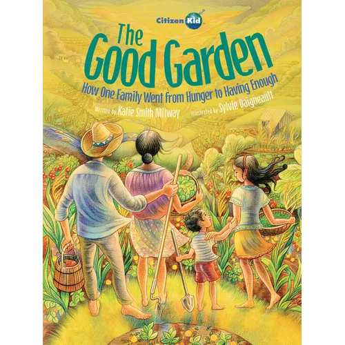 The Good Garden: How One Family Went from Hunger to Having Enough
