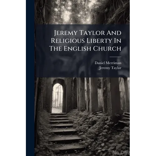 Jeremy Taylor And Religious Liberty In The English Church