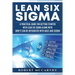 Lean Six Sigma: A Practical Guide for Getting Started with Lean Six Sigma along with How It Can Be Integrated with Agile and Scrum
