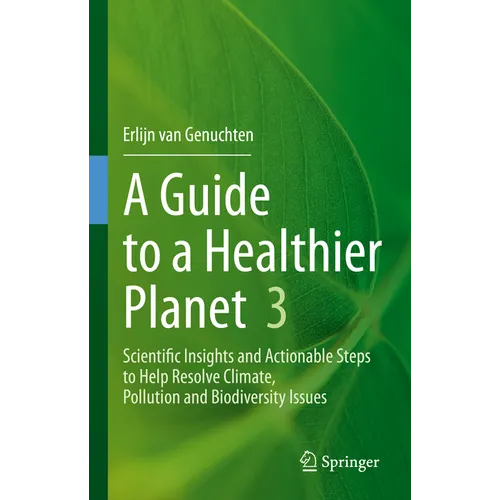 A Guide to a Healthier Planet 3: Scientific Insights and Actionable Steps to Help Resolve Climate, Pollution and Biodiversity Issues