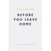 Just One More Thing: Before You Leave Home