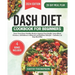 DASH Diet Cookbook for Beginners: Savor Tasty Heart-Healthy Meals to Improve Your Health, Lower Blood Pressure, and Embrace a Balanced and Healthier L