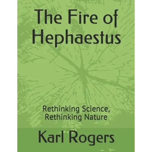 The Fire of Hephaestus: Rethinking Science, Rethinking Nature