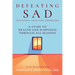 Defeating Sad (Seasonal Affective Disorder): A Guide to Health and Happiness Through All Seasons