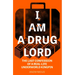 I Am a Drug Lord: The Last Confession of a Real-Life Underworld Kingpin