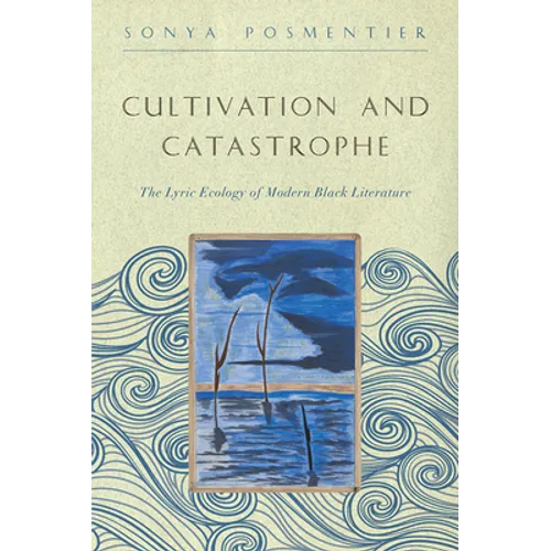 Cultivation and Catastrophe: The Lyric Ecology of Modern Black Literature