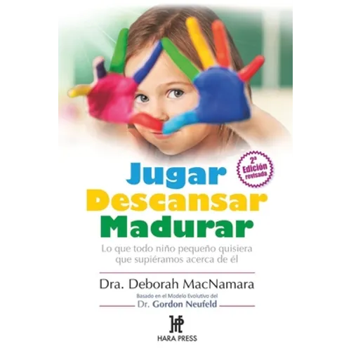 Jugar Descansar Madurar: Lo que todo niño pequeño quisiera que supiéramos acerca de él