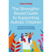The Strengths-Based Guide to Supporting Autistic Children: A Positive Psychology Approach to Parenting
