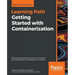 Getting Started with Containerization: Reduce the operational burden on your system by automating and managing your containers