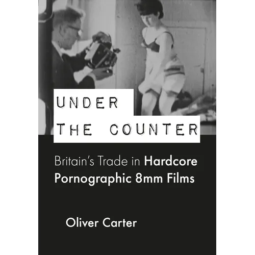 Under the Counter: Britain's Trade in Hardcore Pornographic 8mm Films