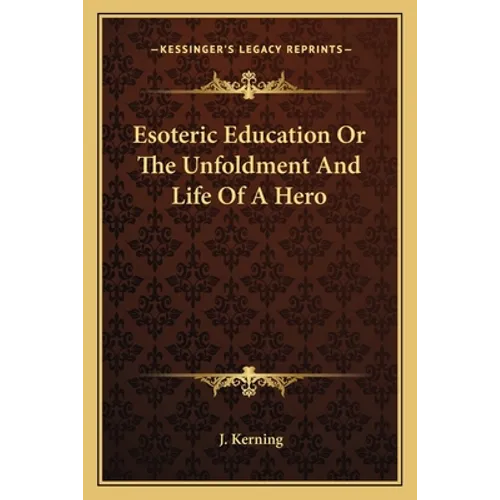 Esoteric Education or the Unfoldment and Life of a Hero
