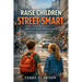 Raise Children Street-Smart: 200 Practical and Real-Life Lessons to Build Confidence, Awareness, Independent Thinking, and Problem-Solving Skills in K