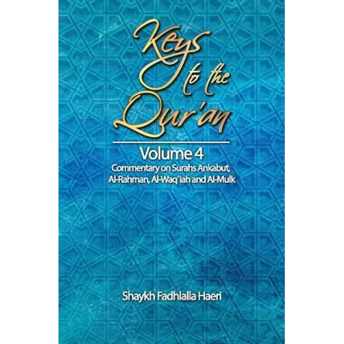 Keys to the Qur'an: Volume 4: Commentary on Surahs Ankabut, Al-Rahman, Al-Waqi`ah and Al-Mulk