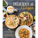 Delicious AF Vegan: 100 Simple Recipes for Wildly Flavorful Plant-Based Comfort Foods