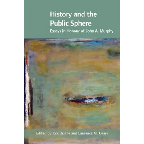 History and the Public Sphere: Essays in Honour of John A. Murphy