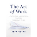 The Art of Work: A Proven Path to Discovering What You Were Meant to Do