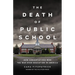 The Death of Public School: How Conservatives Won the War Over Education in America