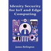 Identity Security in IoT and Edge Computing