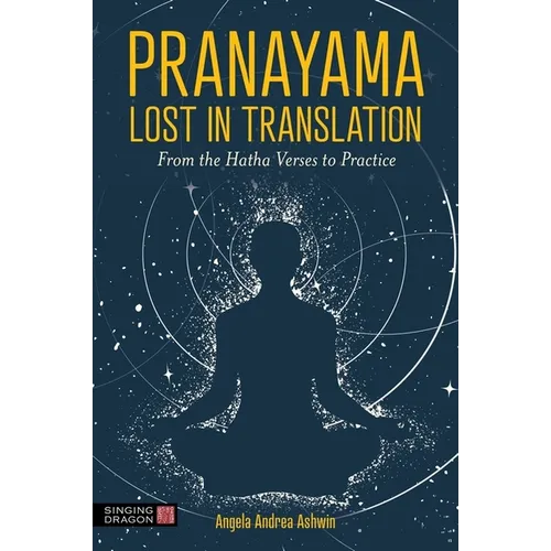 Pranayama Lost in Translation: From the Hatha Verses to Practice