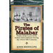 The Pirates of Malabar: Pirates of the Coast of the Indian Sub-Continent During the 17th & 18th Centuries