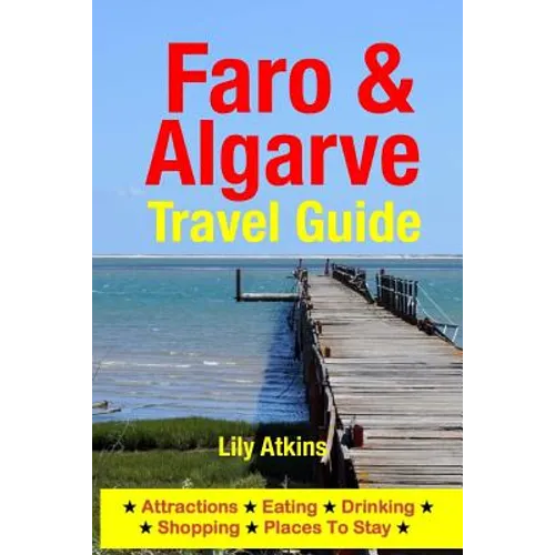 Faro & The Algarve Travel Guide: Attractions, Eating, Drinking, Shopping & Places To Stay
