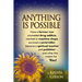 Anything Is Possible: How a former nun counseled drug addicts, worked in machine shops, survived a serial killer, became a spiritual teacher