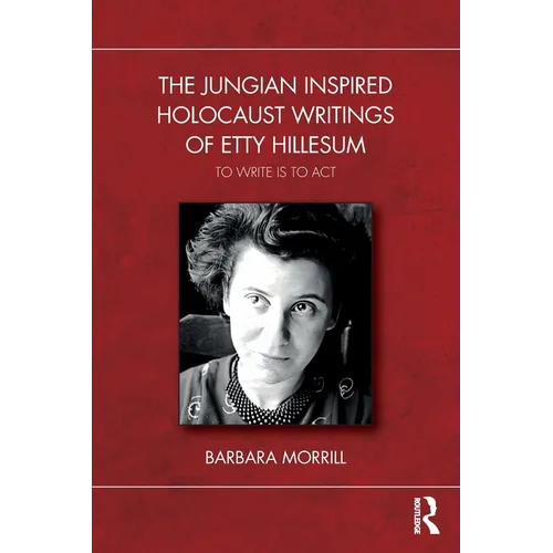 The Jungian Inspired Holocaust Writings of Etty Hillesum: To Write is to Act