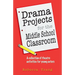 Drama Projects for the Middle School Classroom: A Collection of Theatre Activities for Young Actors
