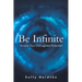 Be Infinite: Access Your Unimagined Potential