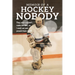 Memoir of a Hockey Nobody: They said I couldn't make the NHL, so I went out and proved them right!