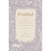 Fruitful: Cultivating a Spiritual Harvest That Won't Leave You Empty
