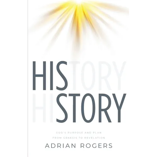 His Story: God's Purpose and Plan from Genesis to Revelation