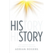 His Story: God's Purpose and Plan from Genesis to Revelation