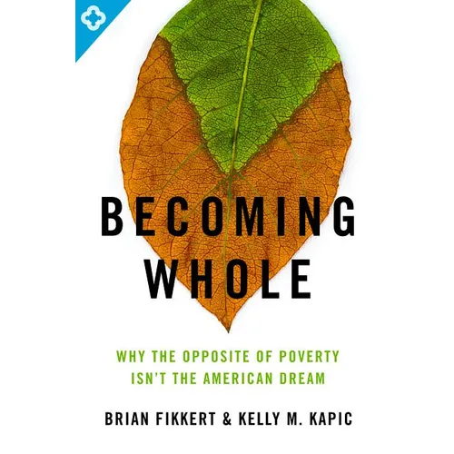 Becoming Whole: Why the Opposite of Poverty Isn't the American Dream