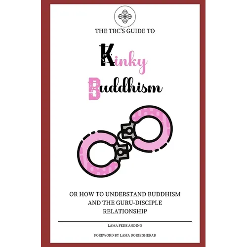Kinky Buddhism: Or: How to Understand Buddhism and the Guru-Disciple relationship