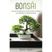 Bonsái: Una guía completa para el cultivo, la poda, el cableado y el cuidado de tus árboles de bonsái