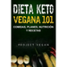 Dieta Keto Vegana 101 - Comidas, Planes, Nutrición y Recetas: La guía definitiva para perder peso rápidamente con una dieta Keto o cetogénica baja en