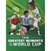 The Greatest Moments of the World Cup