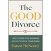The Good Divorce: How to End Your Marriage Without Ending Your Family