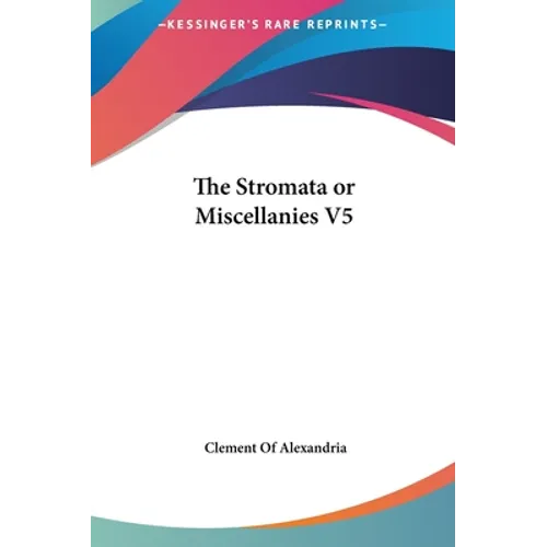 The Stromata or Miscellanies V5