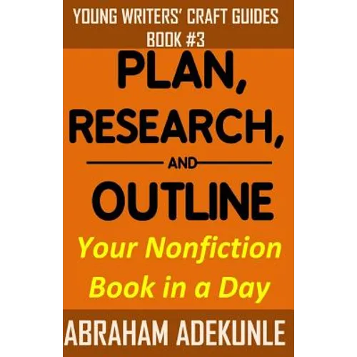 Plan, Research, and Outline Your Nonfiction Book in a Day: Writers' Guide to Planning a Book, Researching Without Fuss, and Outlining a Nonfiction Boo